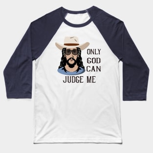 Only God Can Judge Me Baseball T-Shirt